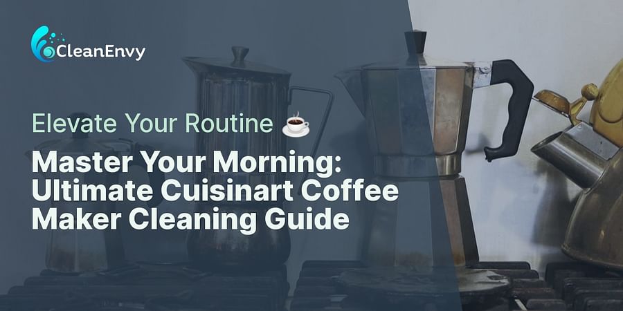 Master Your Morning: Ultimate Cuisinart Coffee Maker Cleaning Guide - Elevate Your Routine β
