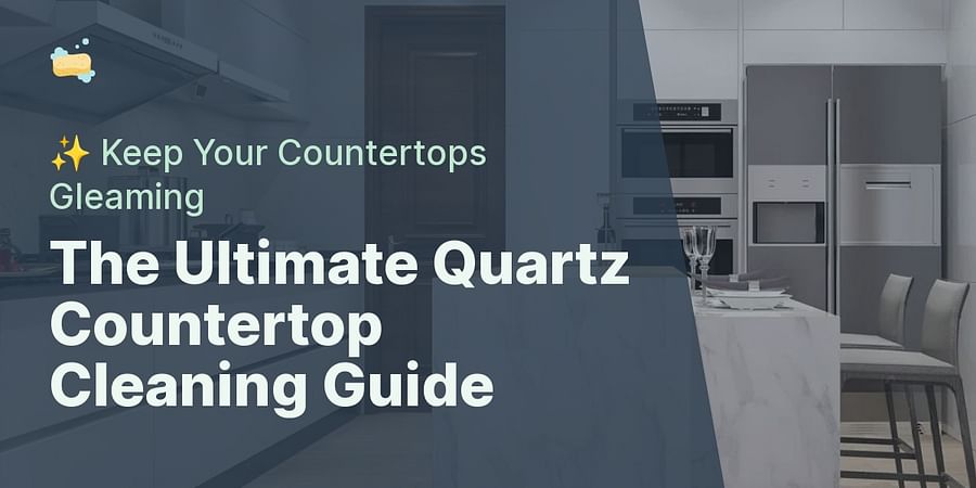 The Ultimate Quartz Countertop Cleaning Guide - ✨ Keep Your Countertops Gleaming
