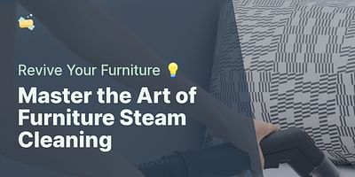 Master the Art of Furniture Steam Cleaning - Revive Your Furniture 💡