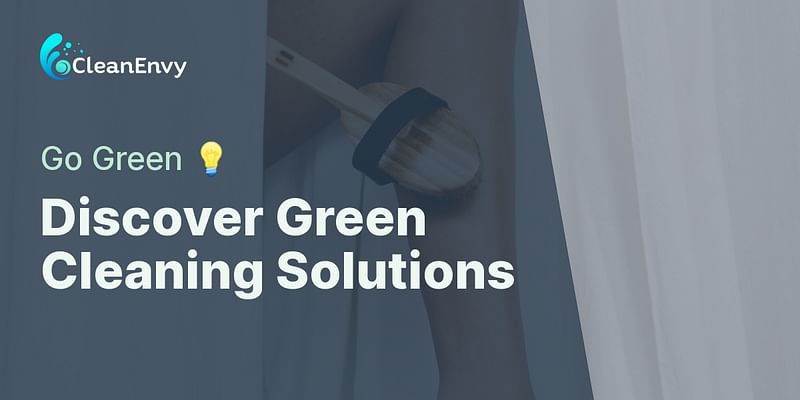Discover Green Cleaning Solutions - Go Green 💡