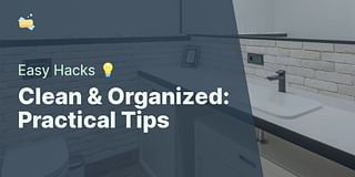 Clean & Organized: Practical Tips - Easy Hacks 💡
