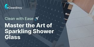 Master the Art of Sparkling Shower Glass - Clean with Ease 🚿