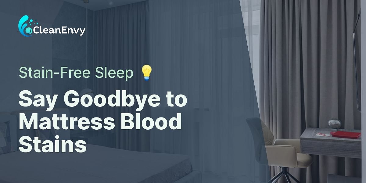 The Ultimate Guide to Removing Blood Stains from Your Mattress Clean Envy