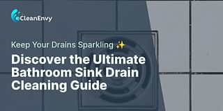 Discover the Ultimate Bathroom Sink Drain Cleaning Guide - Keep Your Drains Sparkling ✨