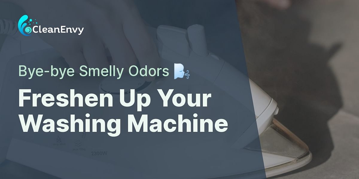 StepbyStep Guide to Cleaning a Smelly Washing Machine Clean Envy