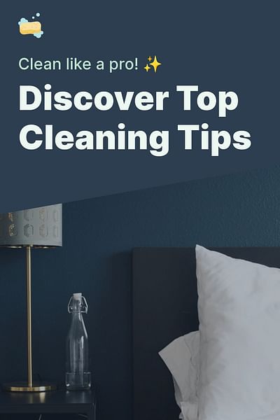 Discover Top Cleaning Tips - Clean like a pro! ✨