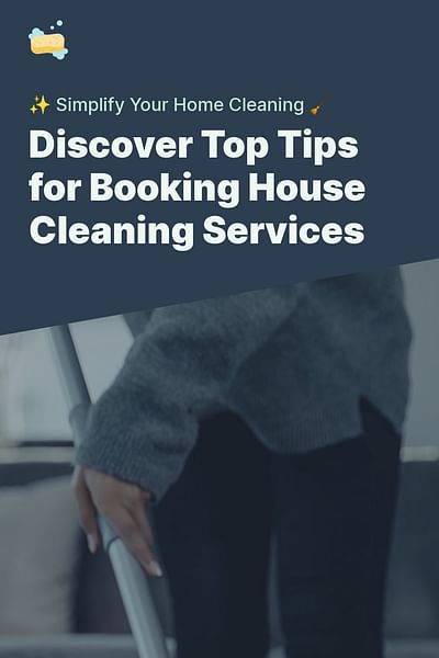 Discover Top Tips for Booking House Cleaning Services - ✨ Simplify Your Home Cleaning 🧹