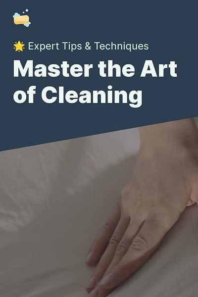 Master the Art of Cleaning - 🌟 Expert Tips & Techniques