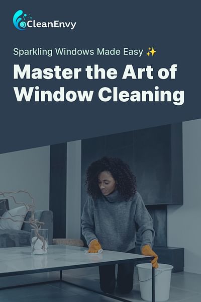 Master the Art of Window Cleaning - Sparkling Windows Made Easy ✨